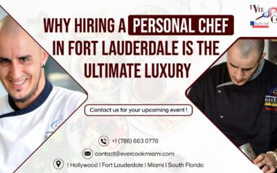 Why Hiring a Personal Chef in Fort Lauderdale Is the Ultimate Luxury